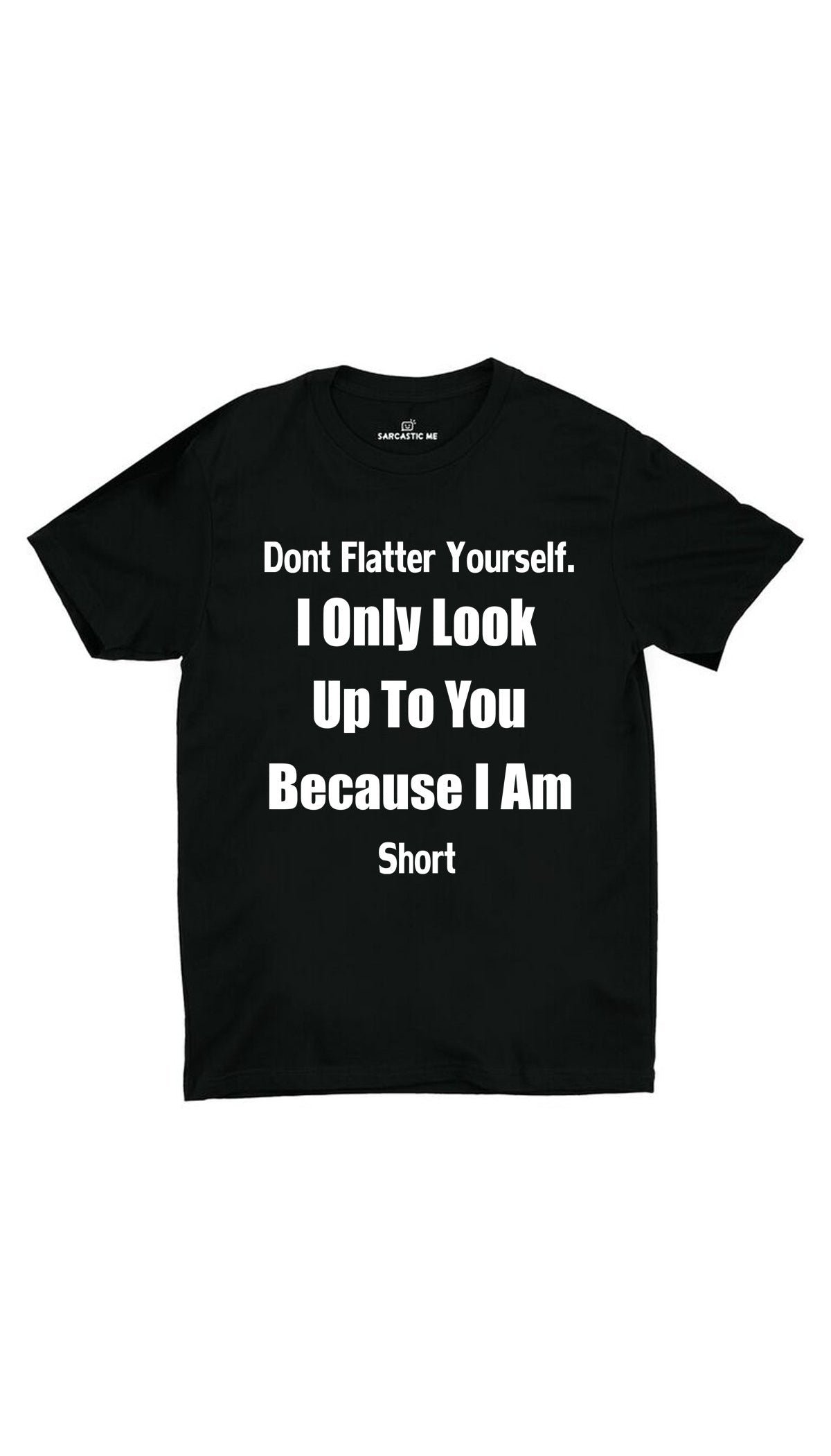 Don't Flatter Yourself Unisex T-Shirt Don't Flatter Yourself Black Unisex T-shirt | Sarcastic ME