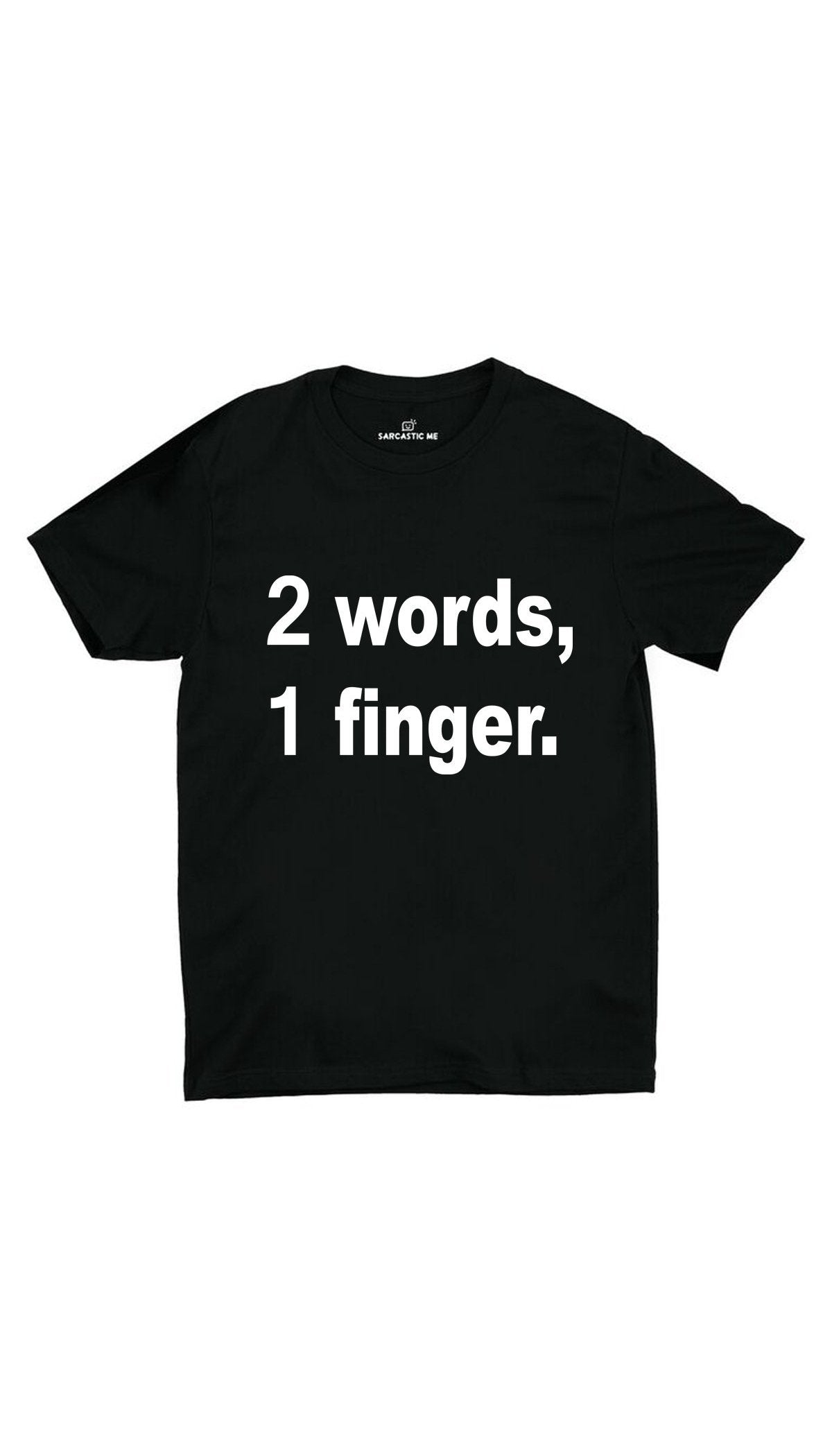 2 Words, 1 Finger. Unisex T-shirt 2 Words, 1 Finger. Black Unisex T-shirt | Sarcastic ME