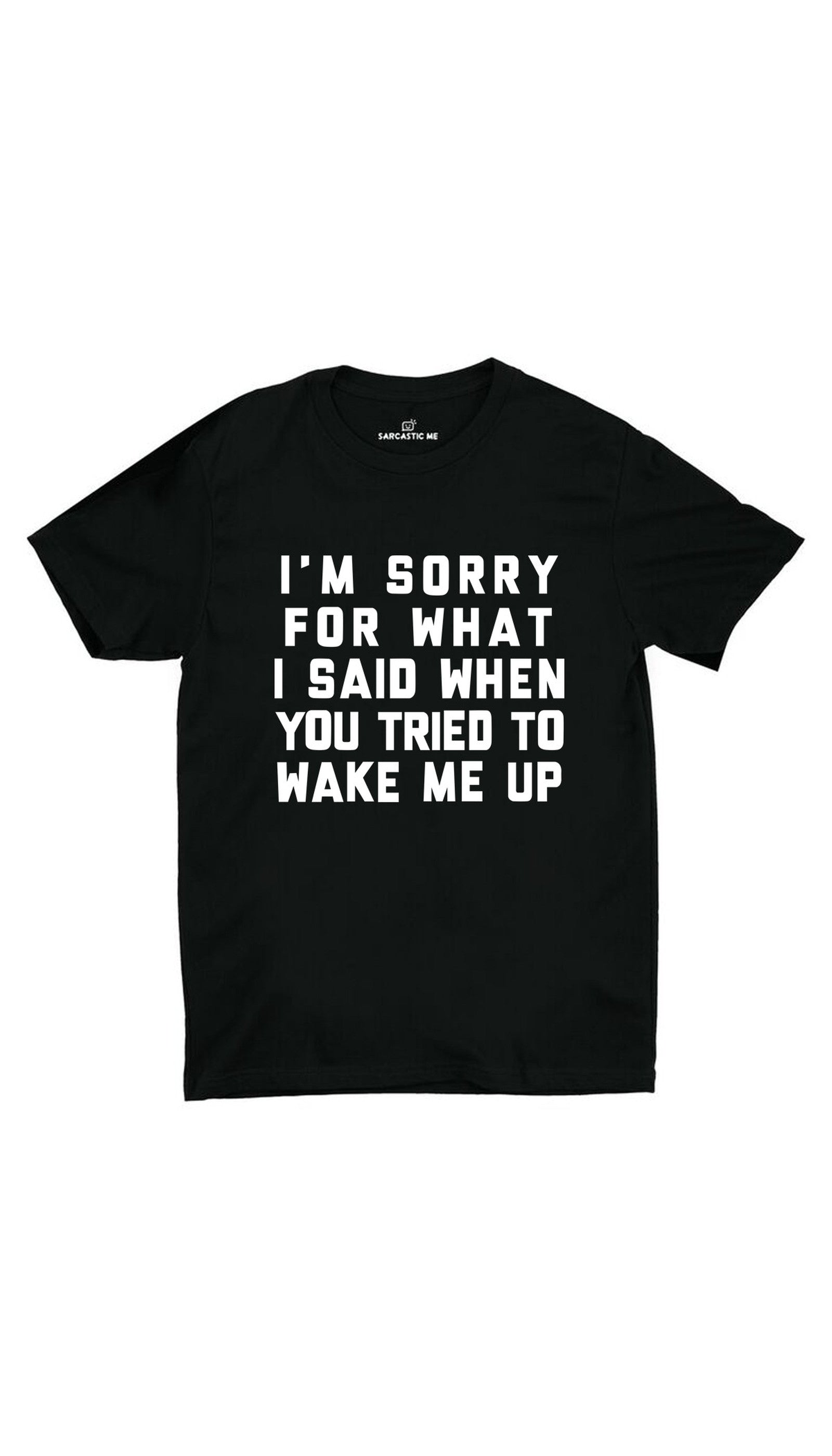 I'm Sorry For What I Said Unisex T-shirt I'm Sorry For What I Said Black Unisex T-shirt | Sarcastic ME