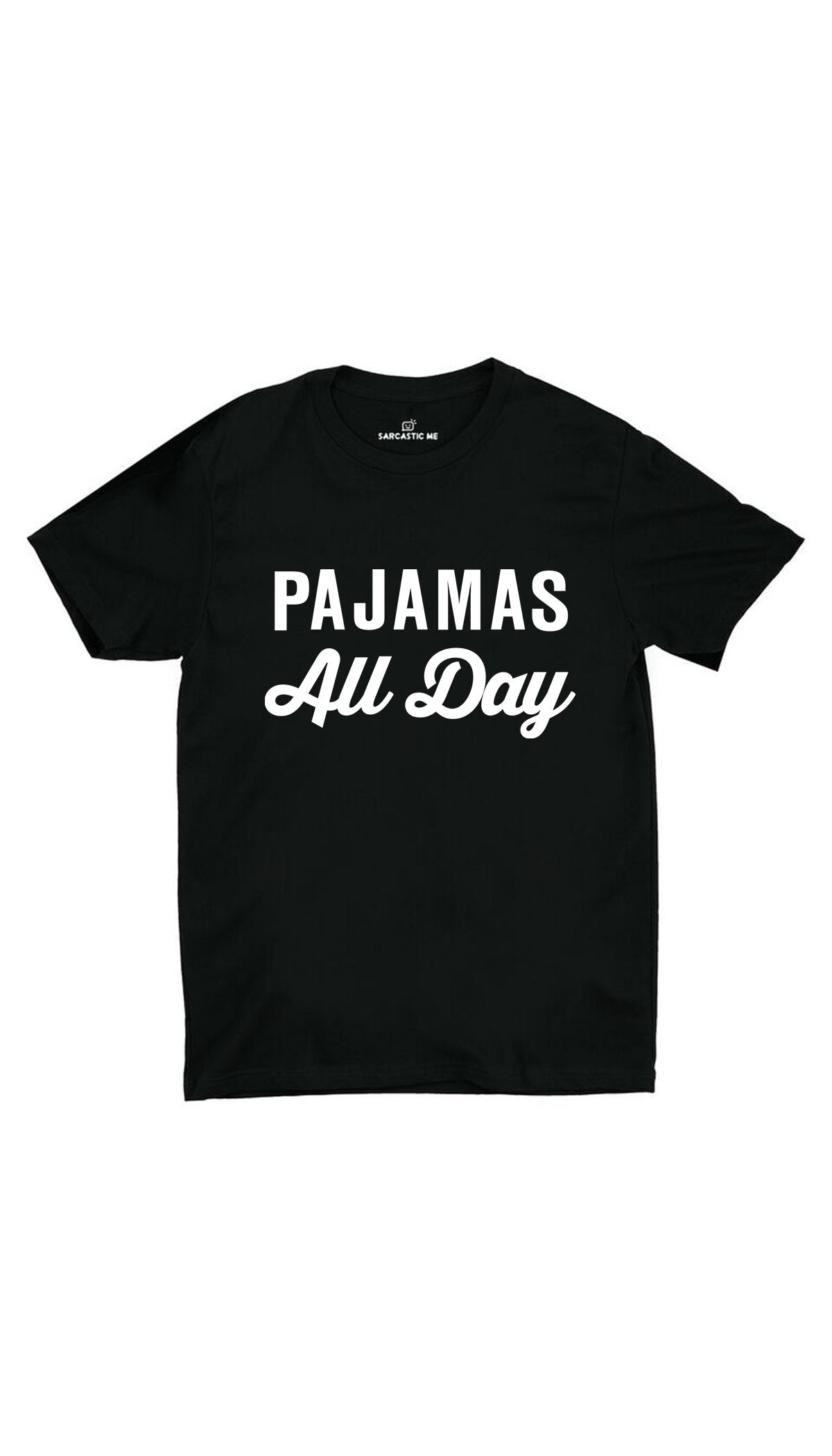 Pajamas All Day Unisex T-Shirt Pajamas All Day Black Unisex T-Shirt | Sarcastic ME