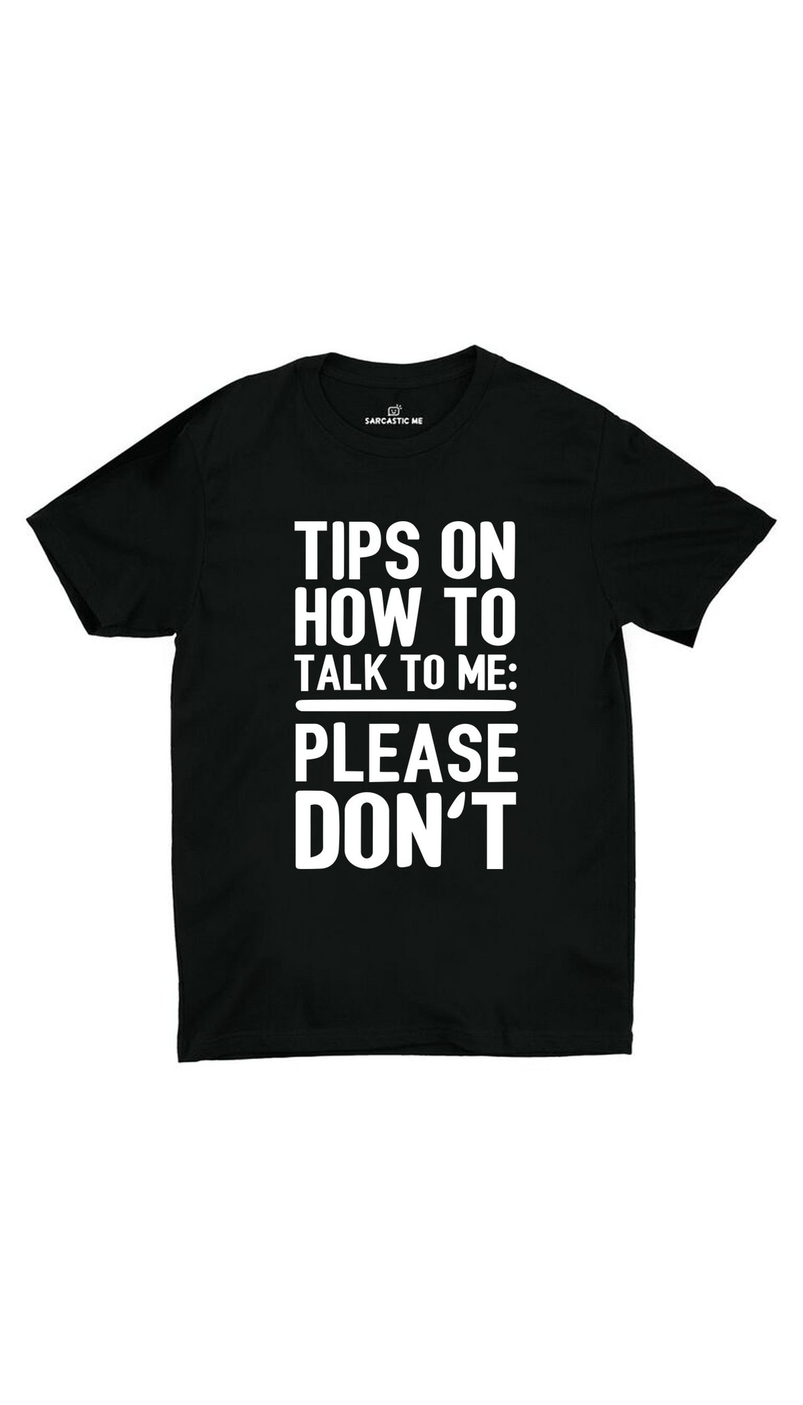 Tips On How To Talk To Me Unisex T-shirt Tips On How To Talk To Me Black Unisex T-shirt | Sarcastic ME