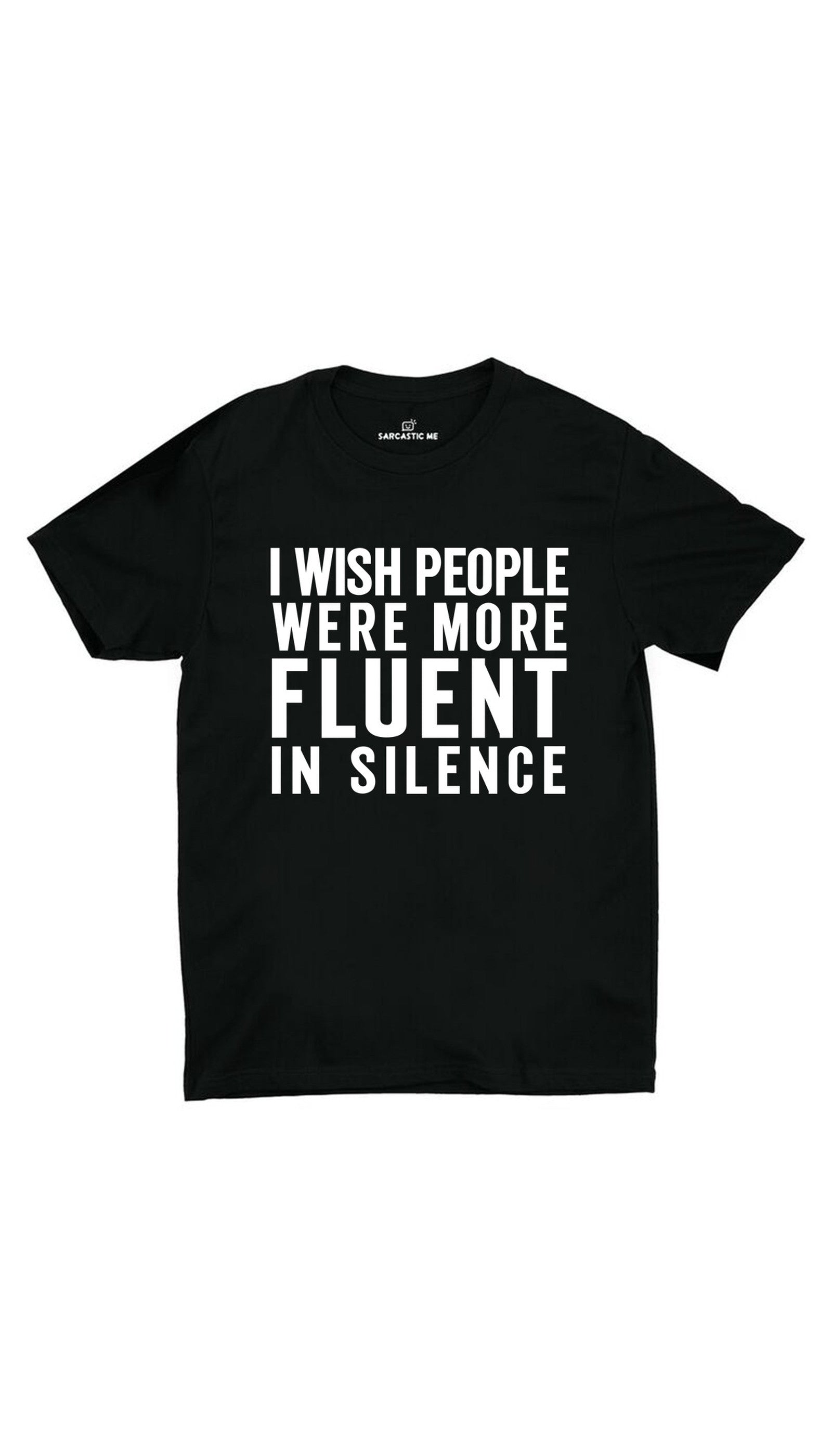 I Wish People Were More Fluent In Silence Unisex T-shirt I Wish People Were More Fluent In Silence Black Unisex T-shirt | Sarcastic ME