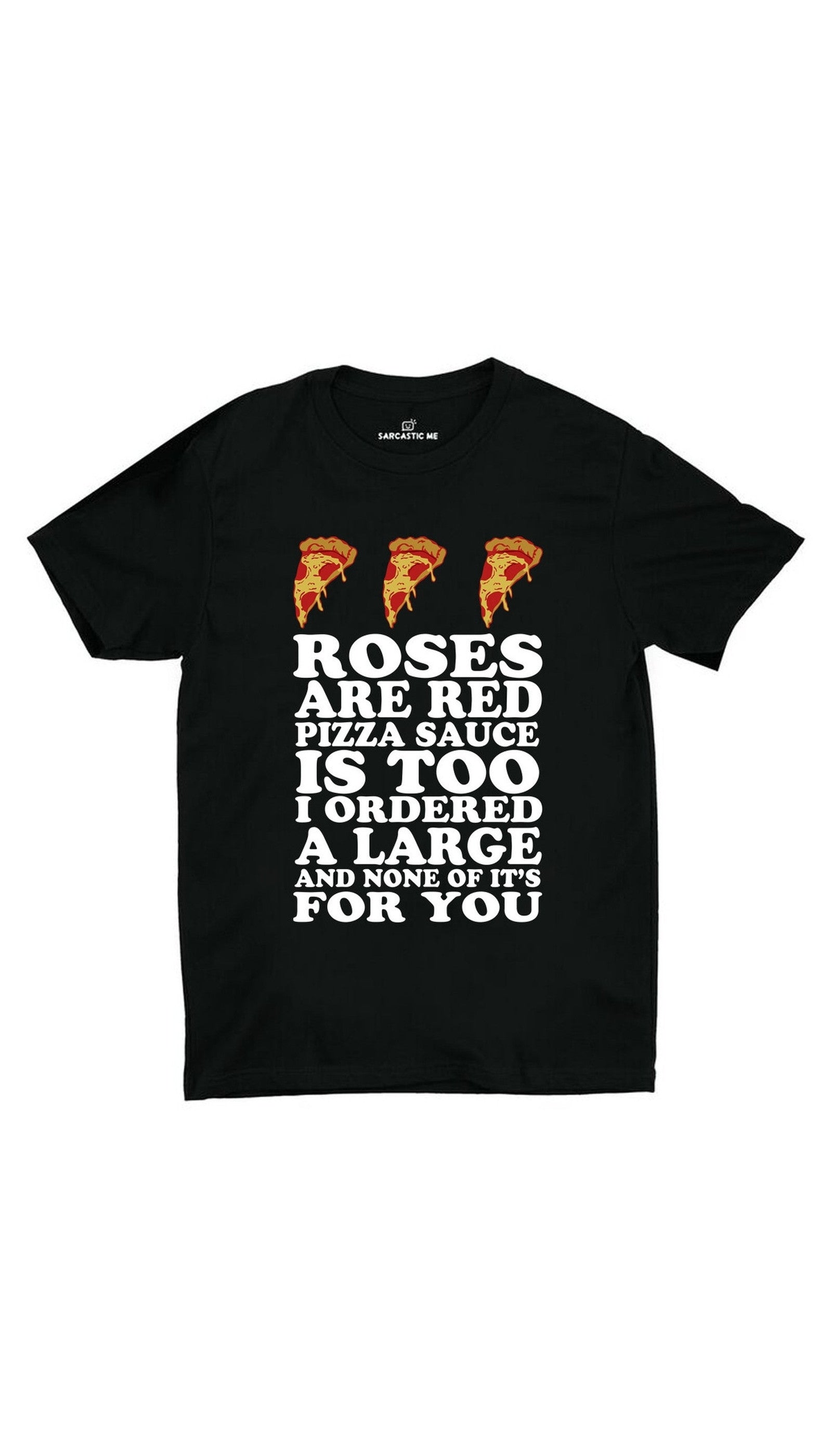 Roses Are Red Pizza Sauce Unisex T-shirt Roses Are Red Pizza Sauce Black Unisex T-shirt | Sarcastic ME