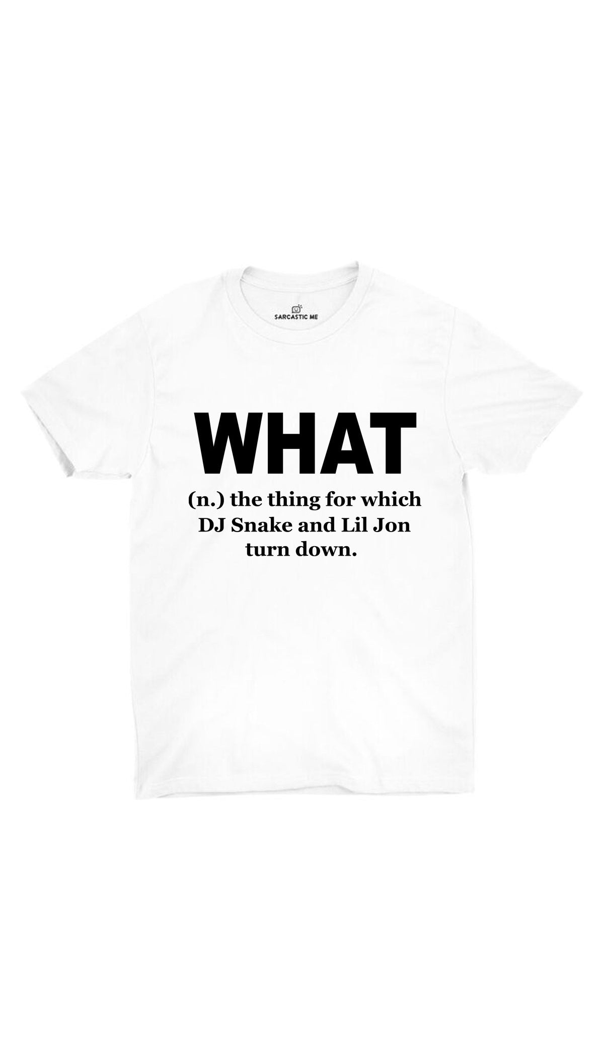 What DJ Snake And Lil Jon Turn Down Unisex T-shirt What DJ Snake And Lil Jon Turn Down White Unisex T-shirt | Sarcastic ME