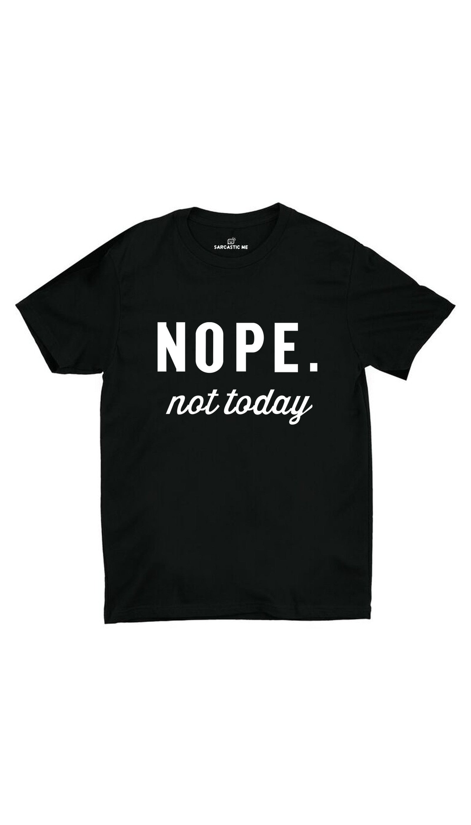 Nope Not Today Unisex T-shirt Nope Not Today Black Unisex T-shirt | Sarcastic ME