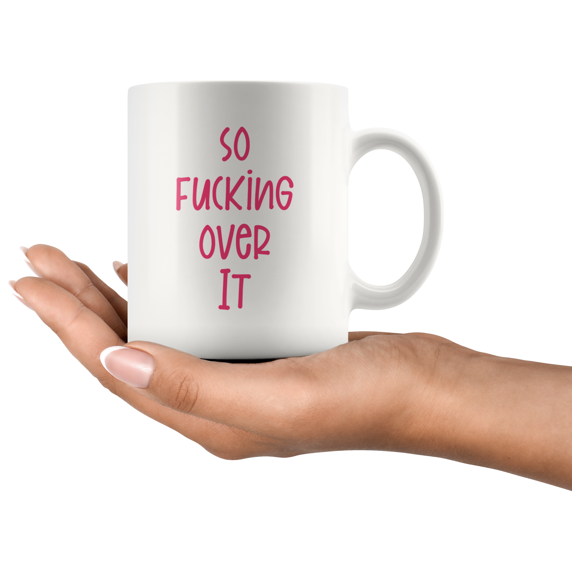 So F*cking Over It Coffee Mug So F*cking Over It Coffee Mug