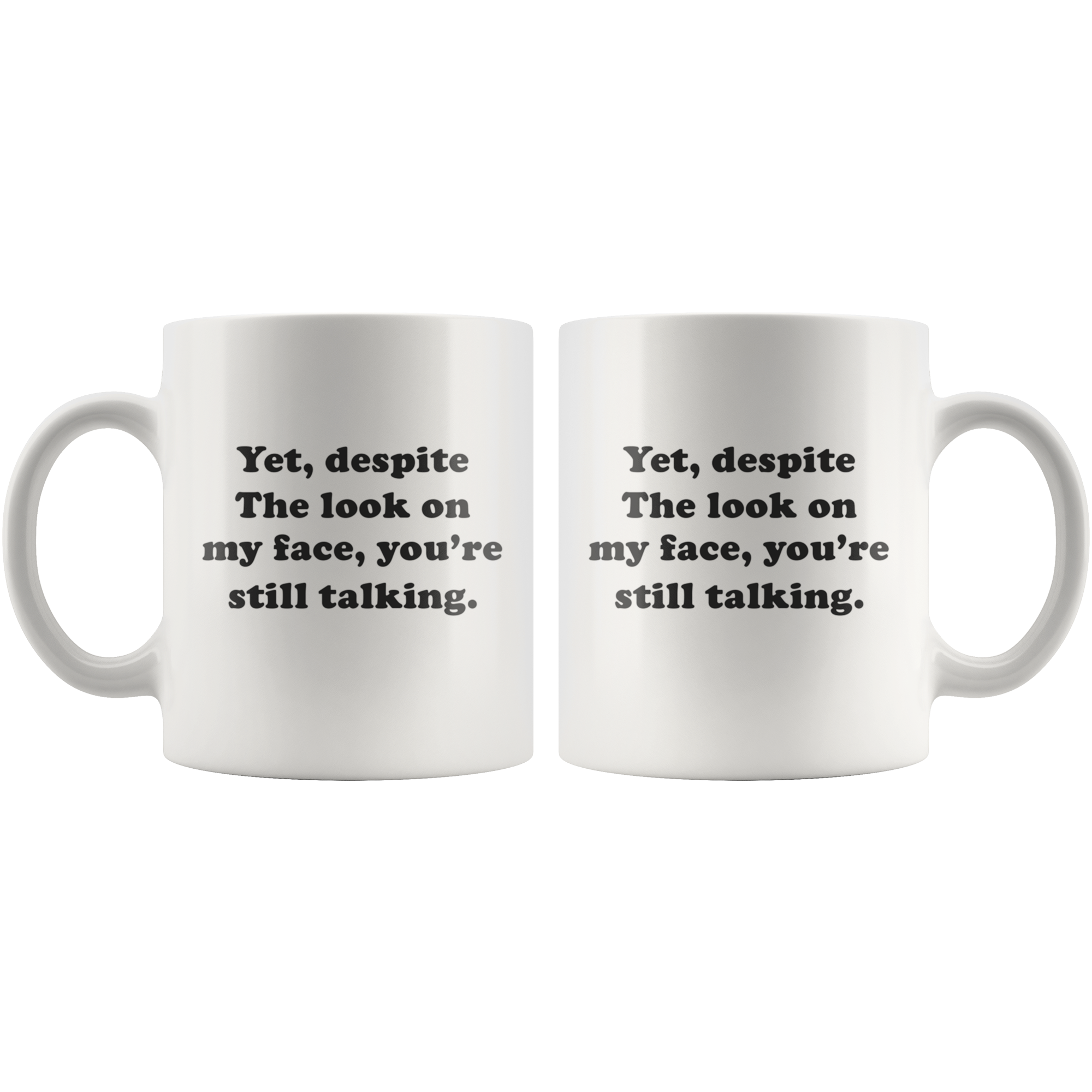 Yet, Despite The Look On My Face Funny Coffee Mug Yet, Despite The Look On My Face Funny Coffee Mug | Sarcastic Me