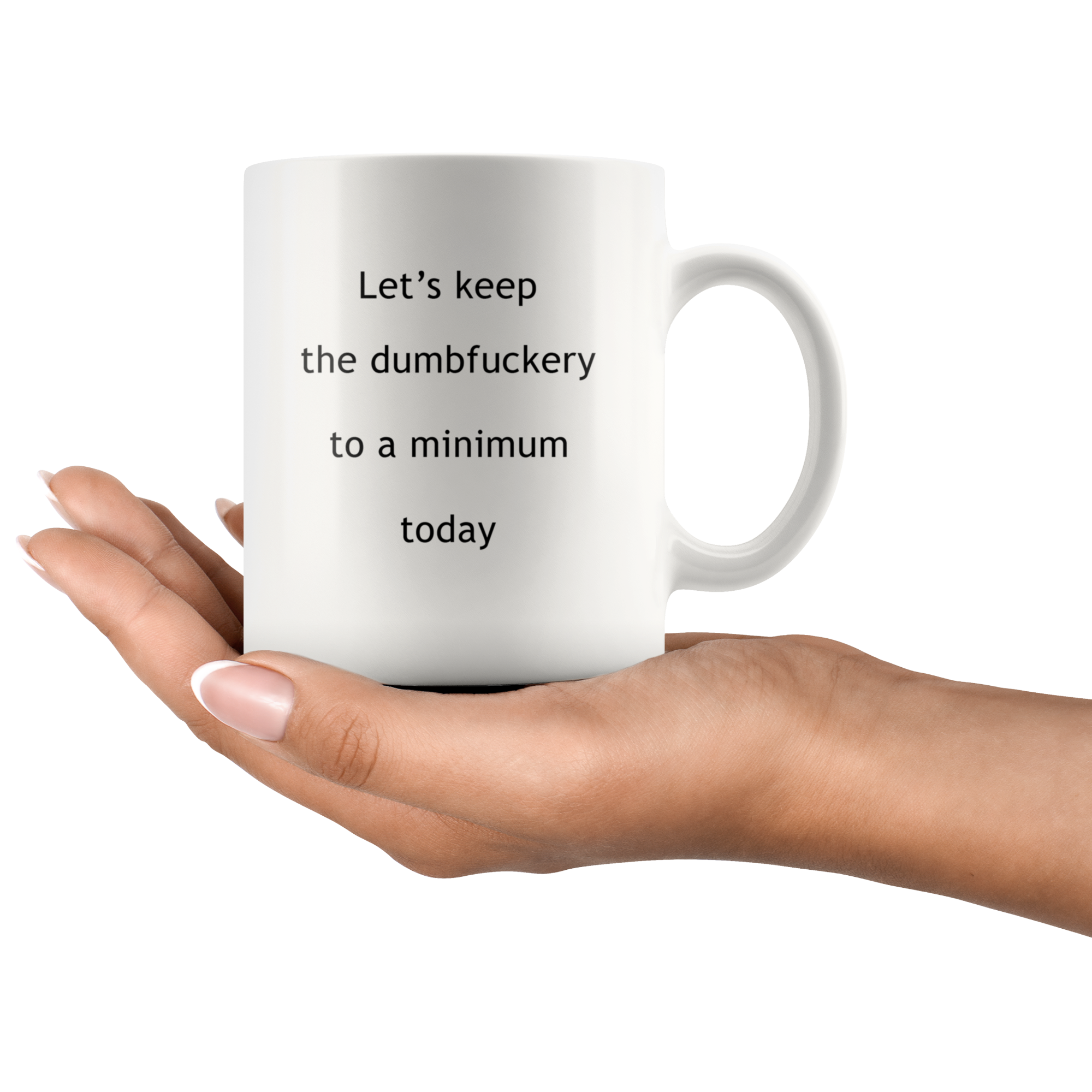 Let's Keep The Dumbfuckery To A Minimum Funny Coffee Mug Lets Keep The Dumbfuckery To A Minimum Funny Coffee Mug | Sarcastic Me