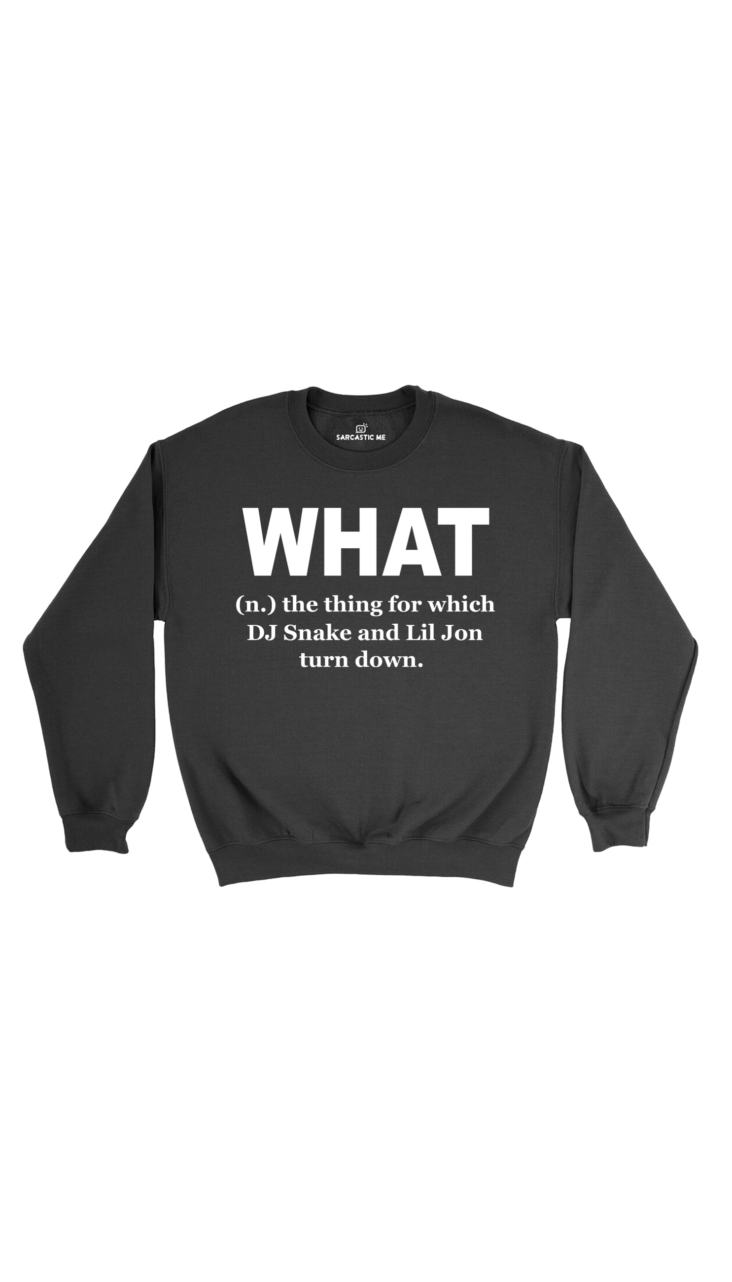 What DJ Snake And Lil Jon Turn Down Sweatshirt What DJ Snake And Lil John Turn Down Black Unisex Sweatshirt | Sarcastic Me