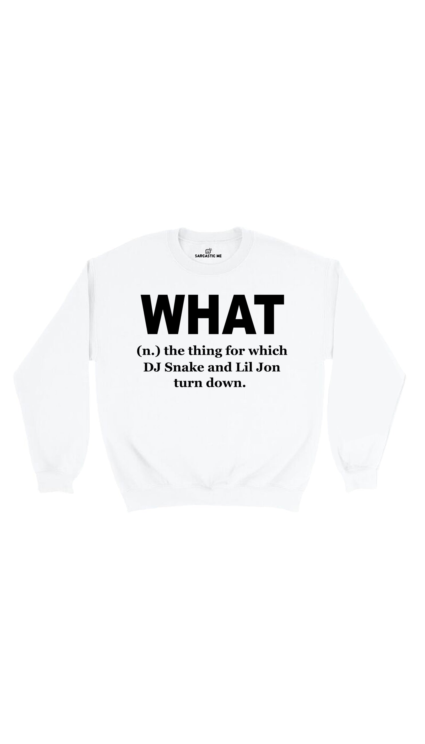 What DJ Snake And Lil Jon Turn Down Sweatshirt What DJ Snake And Lil John Turn Down White Unisex Sweatshirt | Sarcastic Me