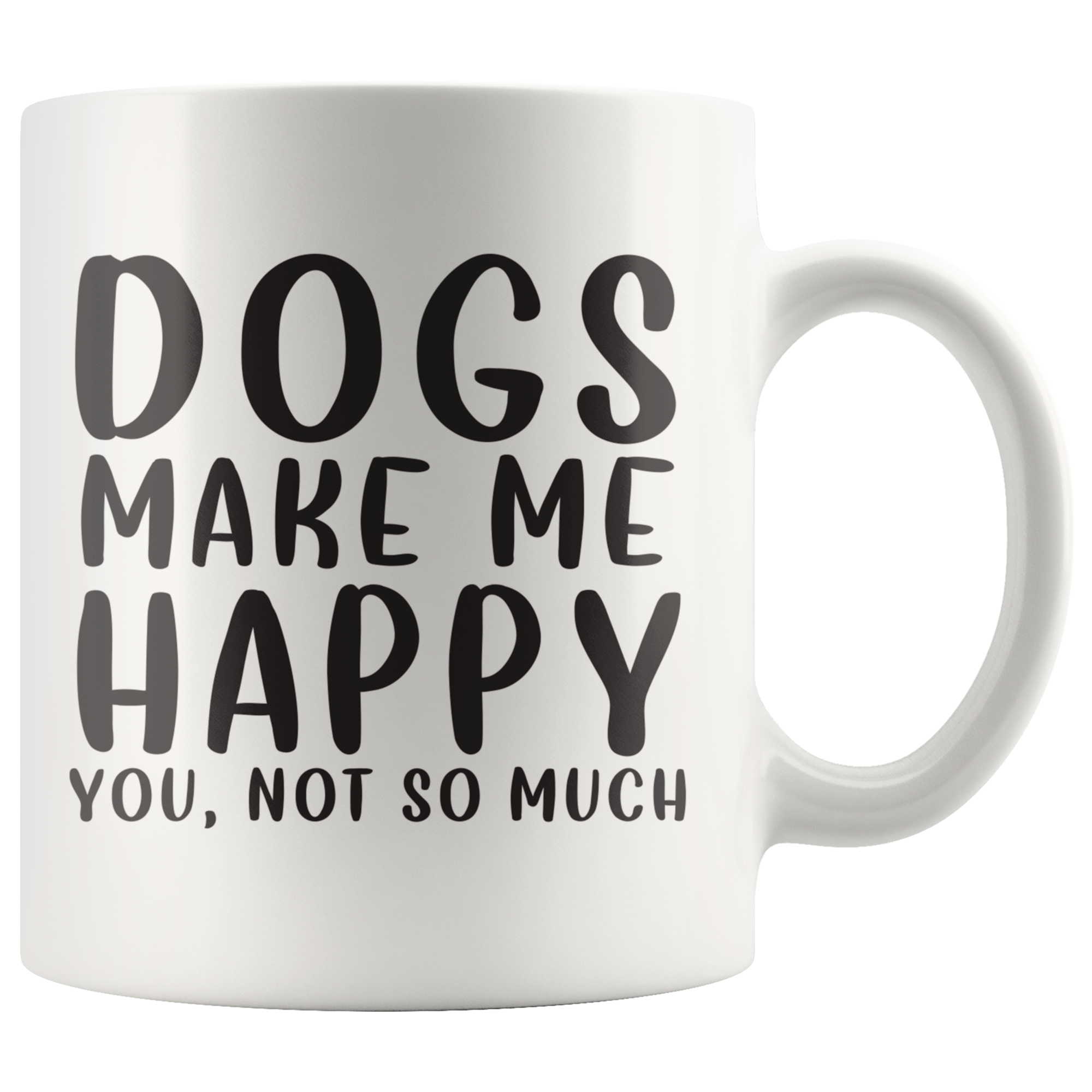 Dogs Make Me Happy Coffee Mug Dogs Make Me Happy Coffee Mug