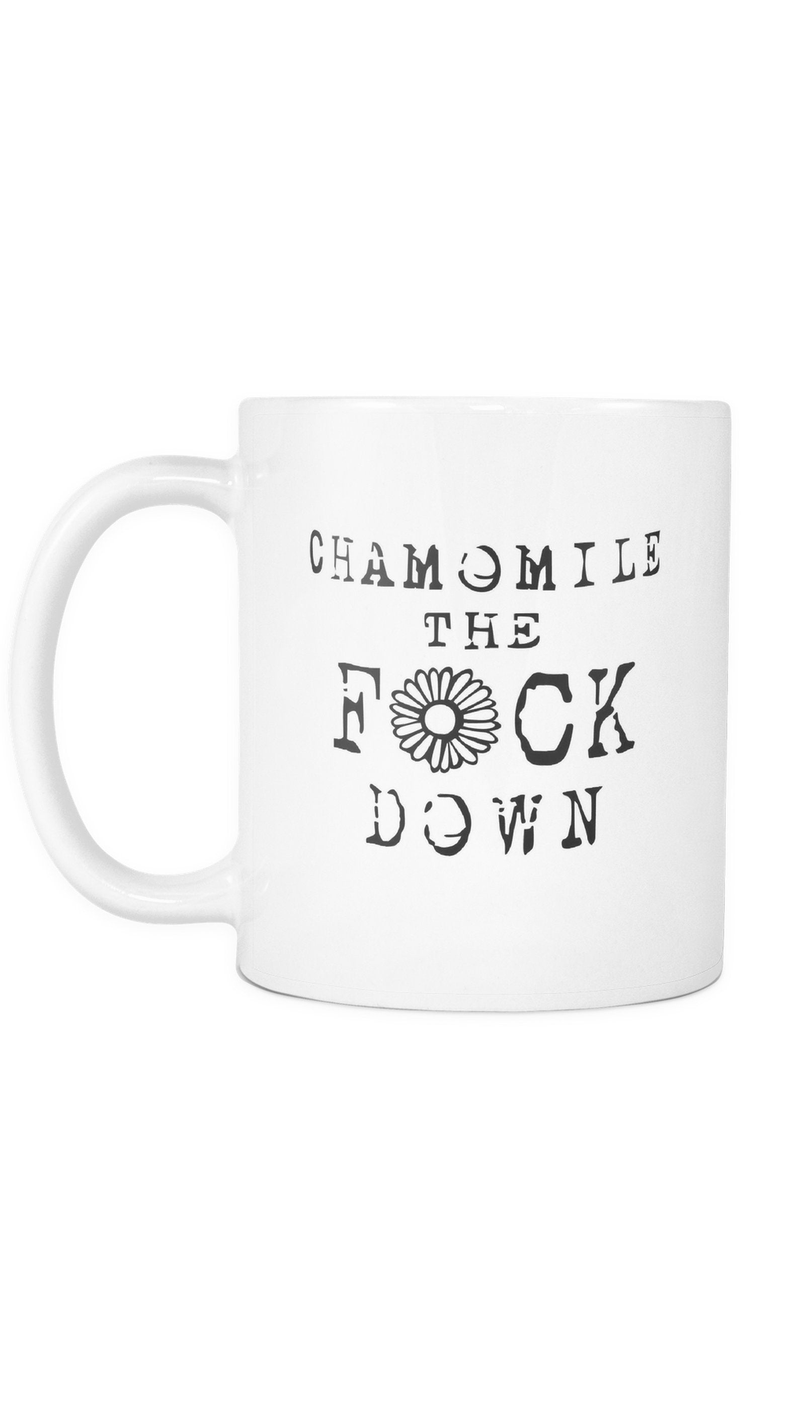 Chamomile The F*ck Down Funny Office Coffee Mug Chamomile The F*ck Down Mug | Sarcastic Me