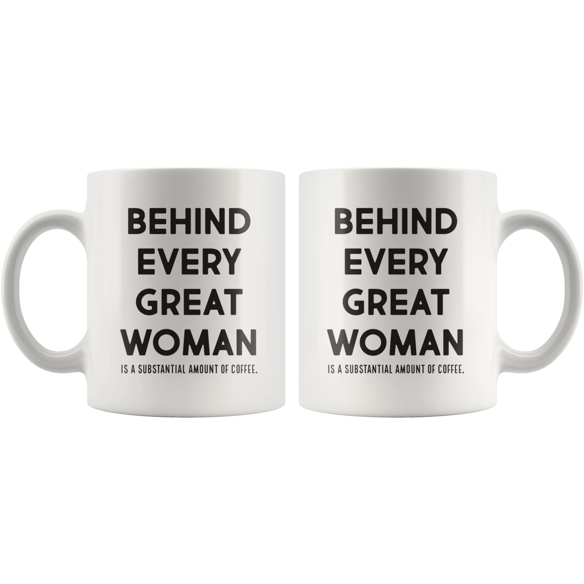 Behind Every Great Woman Coffee Mug Behind Every Great Woman Coffee Mug