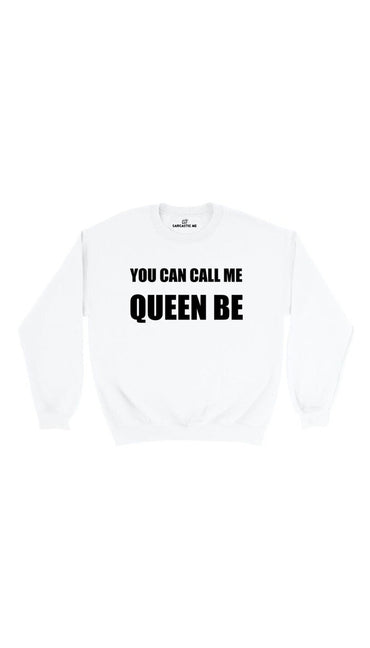 You Can Call Me Queen Be White Unisex Pullover Sweatshirt | Sarcastic Me