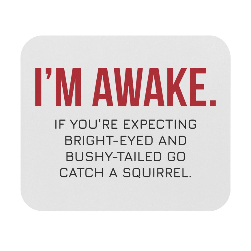 I'm Awake! Workplace Mouse Pad