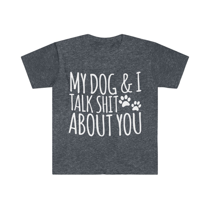My Dog And I Talk About You T-Shirt