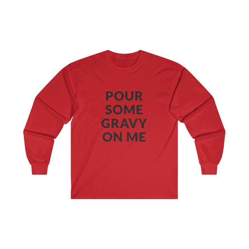 Pour Some Gravy Long Sleeve Tee