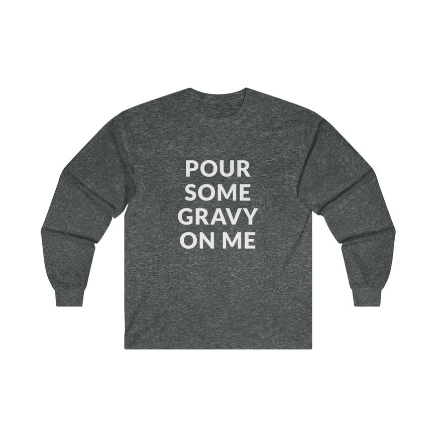 Pour Some Gravy Long Sleeve Tee