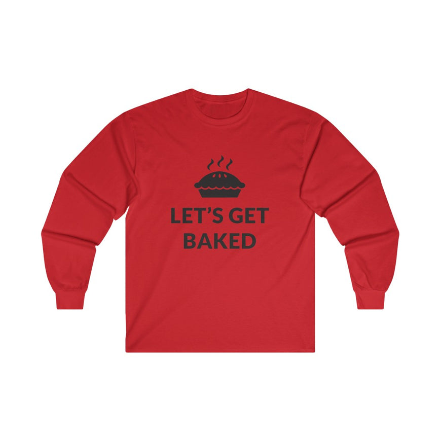 Lets Get Baked Long Sleeve Tee