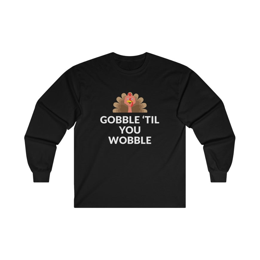 Gobble 'Til You Wobble Long Sleeve Tee