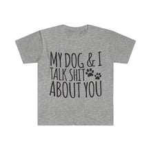 My Dog And I Talk About You T-Shirt