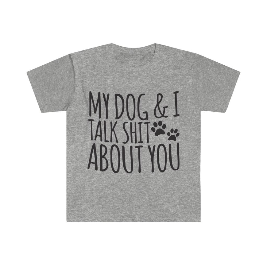 My Dog And I Talk About You T-Shirt