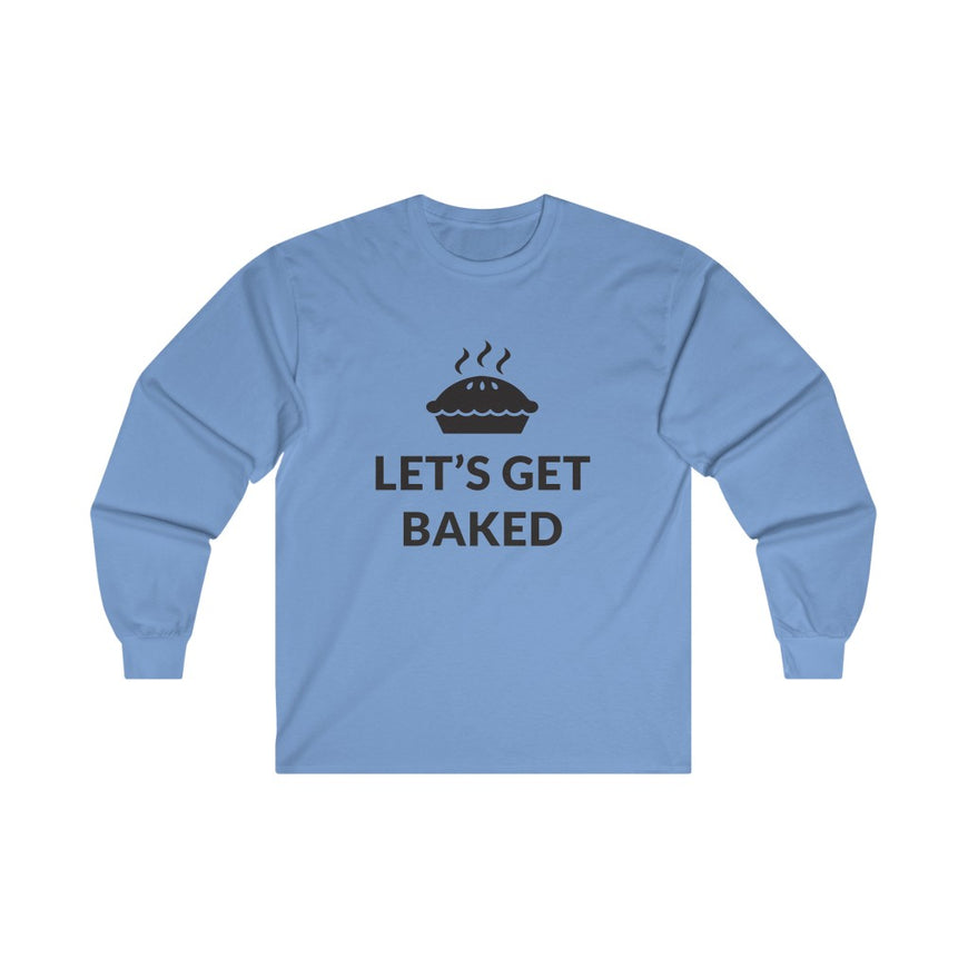Lets Get Baked Long Sleeve Tee