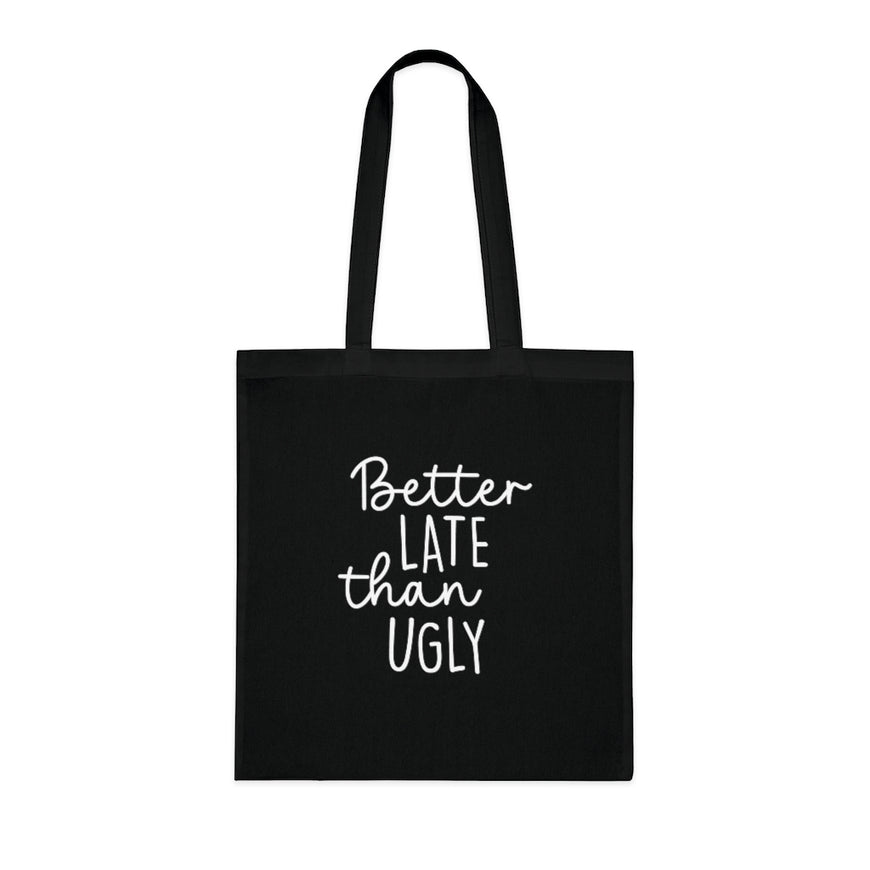 Better Late Than Ugly Tote Bag