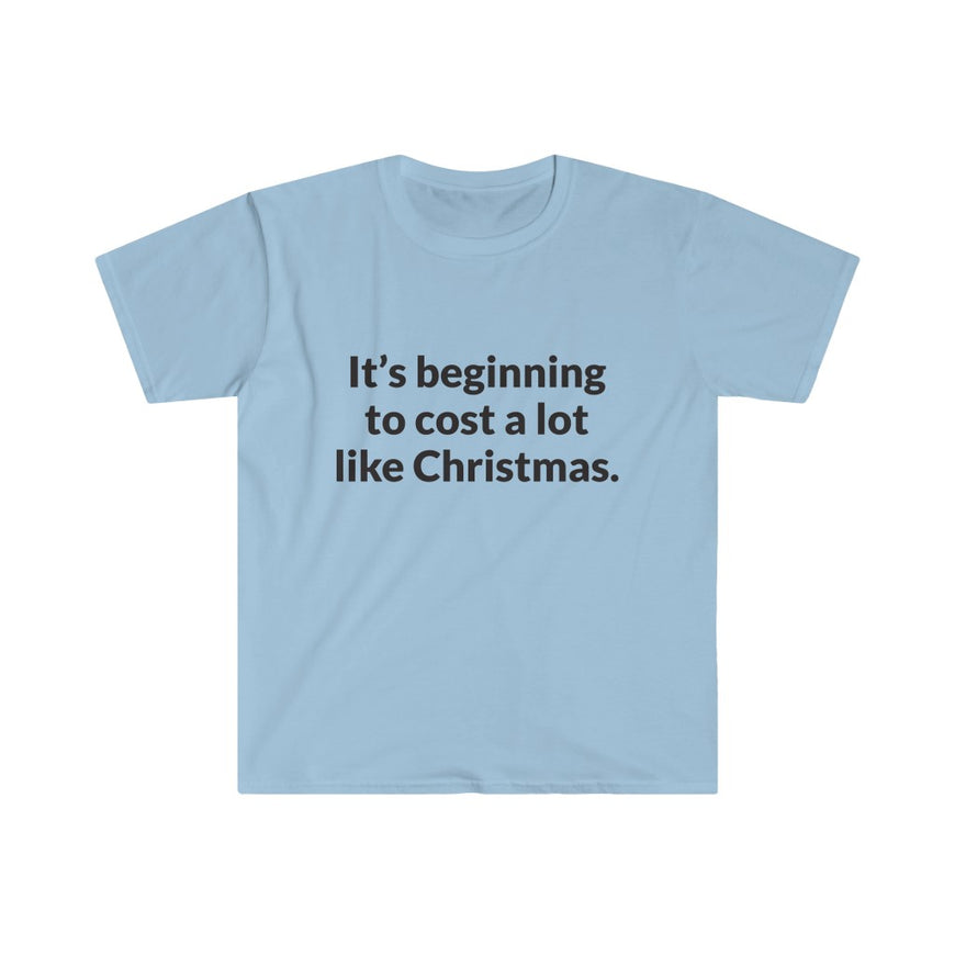Its Beginning To Cost A Lot Like Christmas T-Shirt