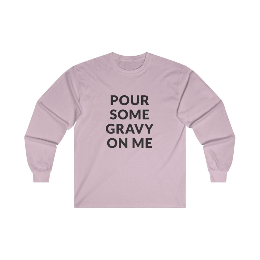 Pour Some Gravy Long Sleeve Tee