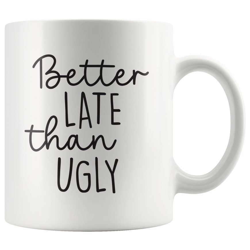 Better Late Than Ugly Coffee Mug