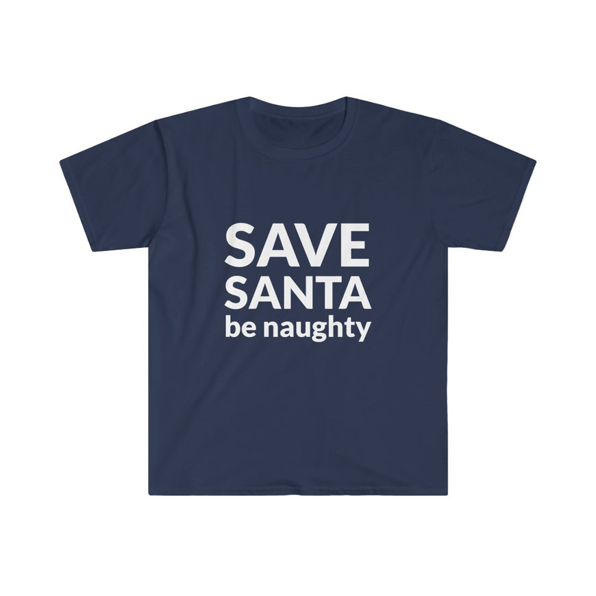 SAVE SANTA Be Naughty T-Shirt