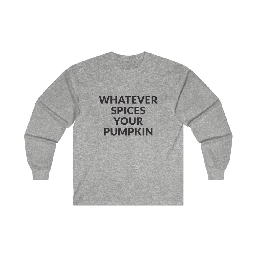 Whatever Spices Your Pumpkin Long Sleeve Tee