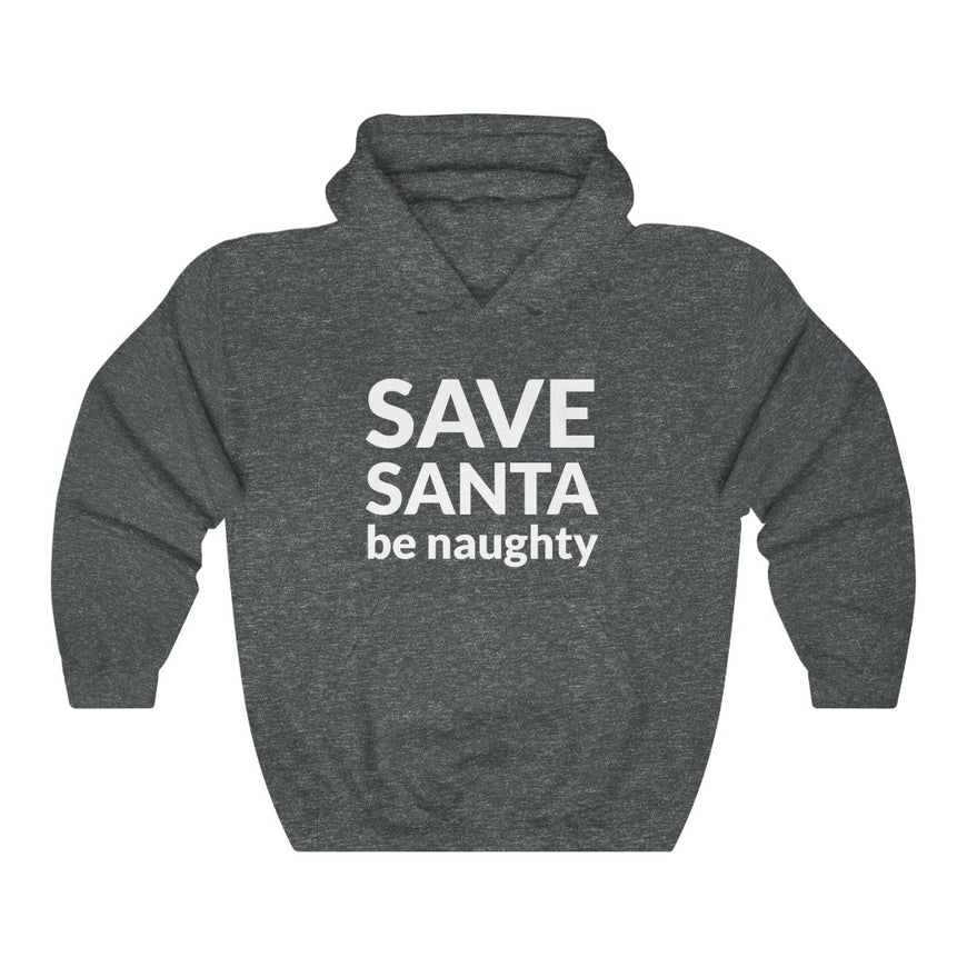 SAVE SANTA Be Naughty Hooded Sweatshirt