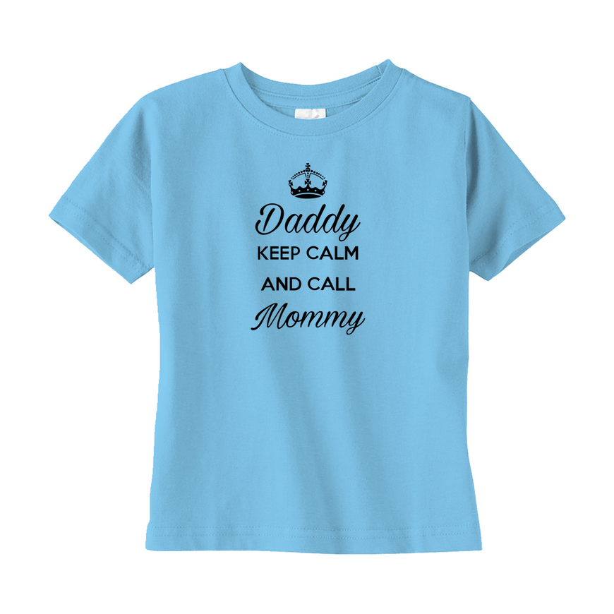 Daddy Keep Calm And Call Mommy Toddler Tee