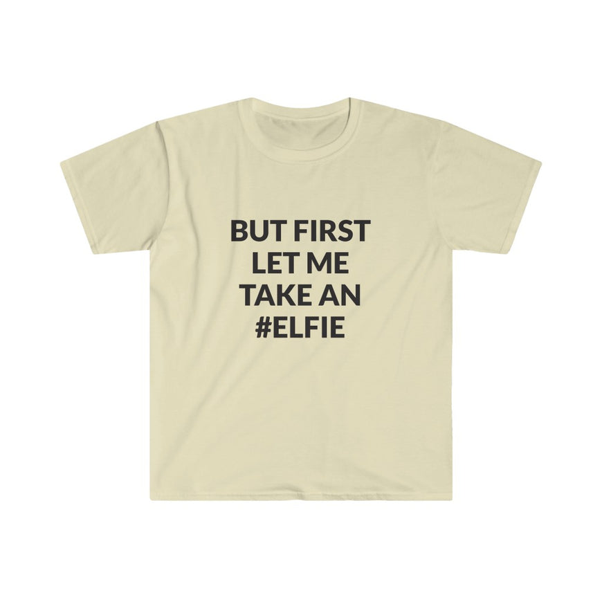 But First Let Take An Elfie T-Shirt