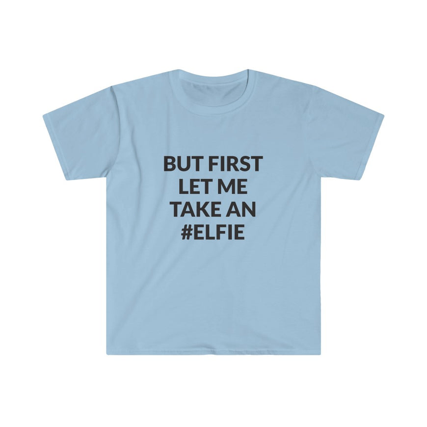 But First Let Take An Elfie T-Shirt