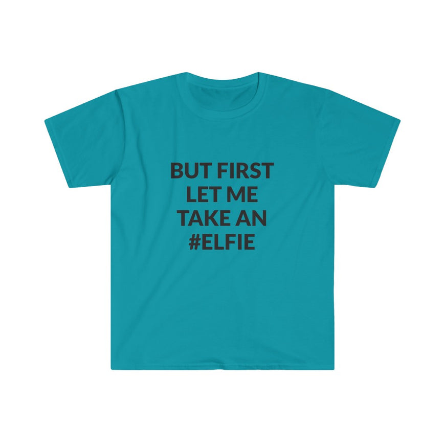 But First Let Take An Elfie T-Shirt