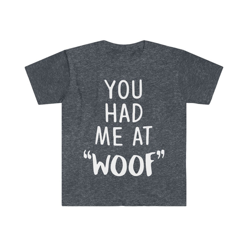 You Had Me At Woof T-Shirt
