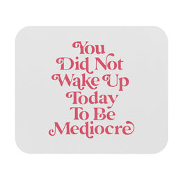 You Are Not Mediocre Motivational Mouse Pad