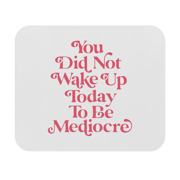 You Are Not Mediocre Motivational Mouse Pad