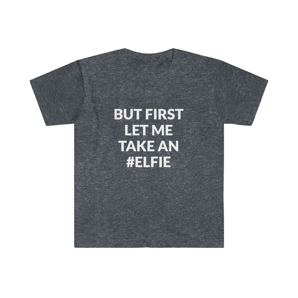 But First Let Take An Elfie T-Shirt
