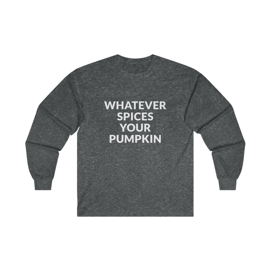 Whatever Spices Your Pumpkin Long Sleeve Tee