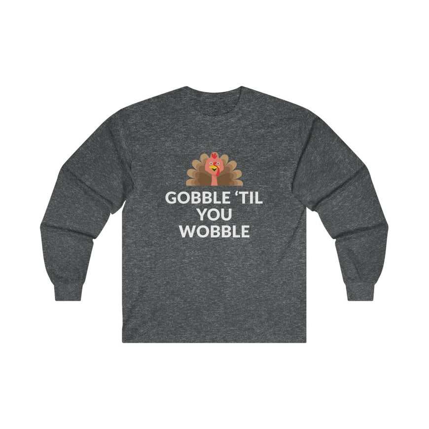 Gobble 'Til You Wobble Long Sleeve Tee