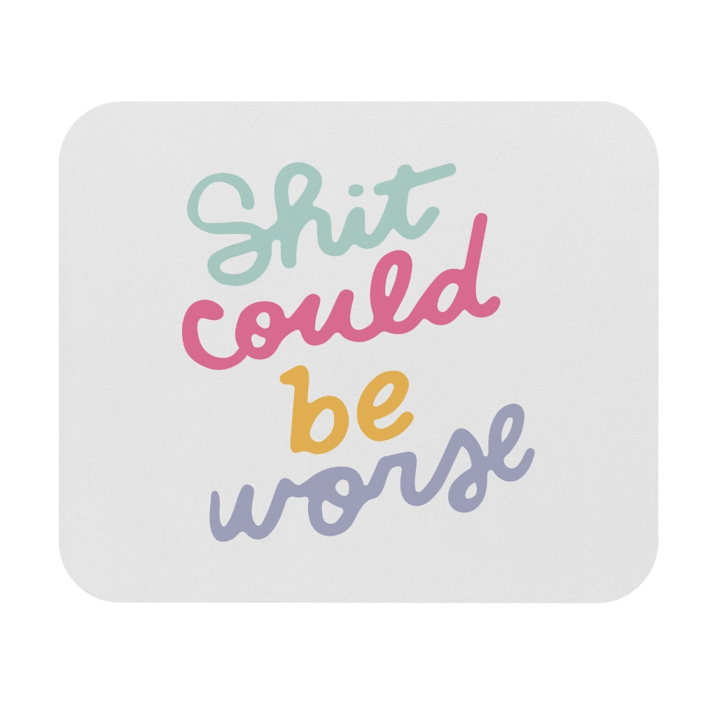 Could Be Worse Motivational Mouse Pad