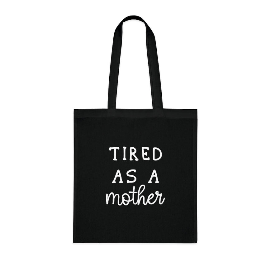 Tired As A Mother Tote Bag