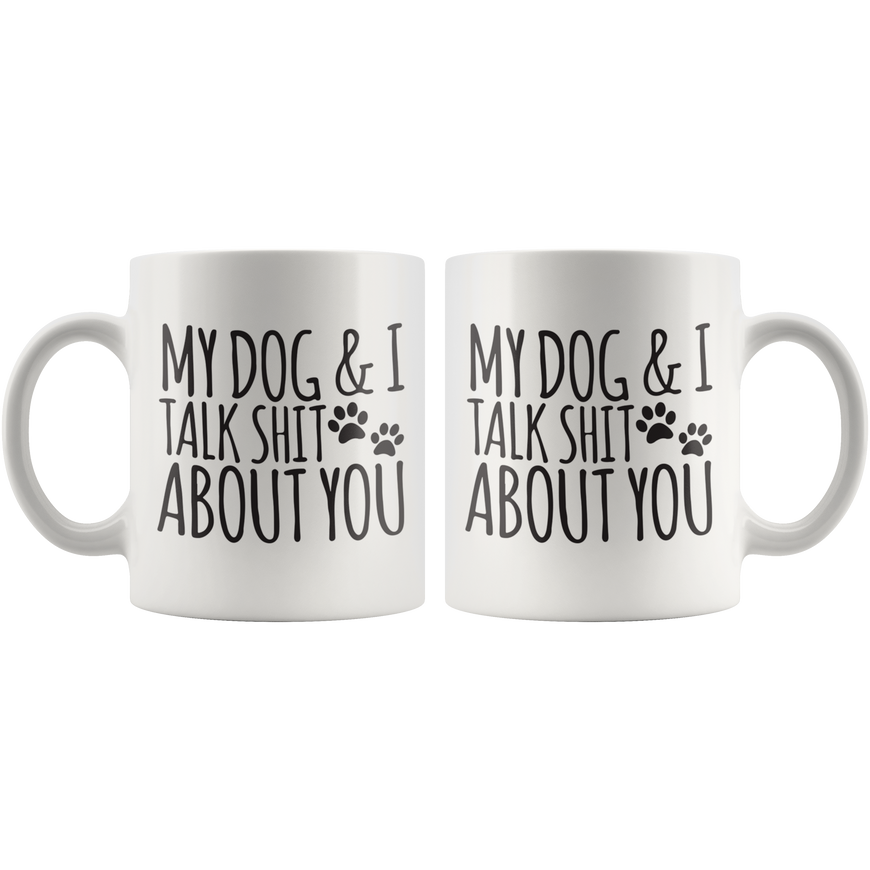 My Dog And I Talk About You Coffee Mug