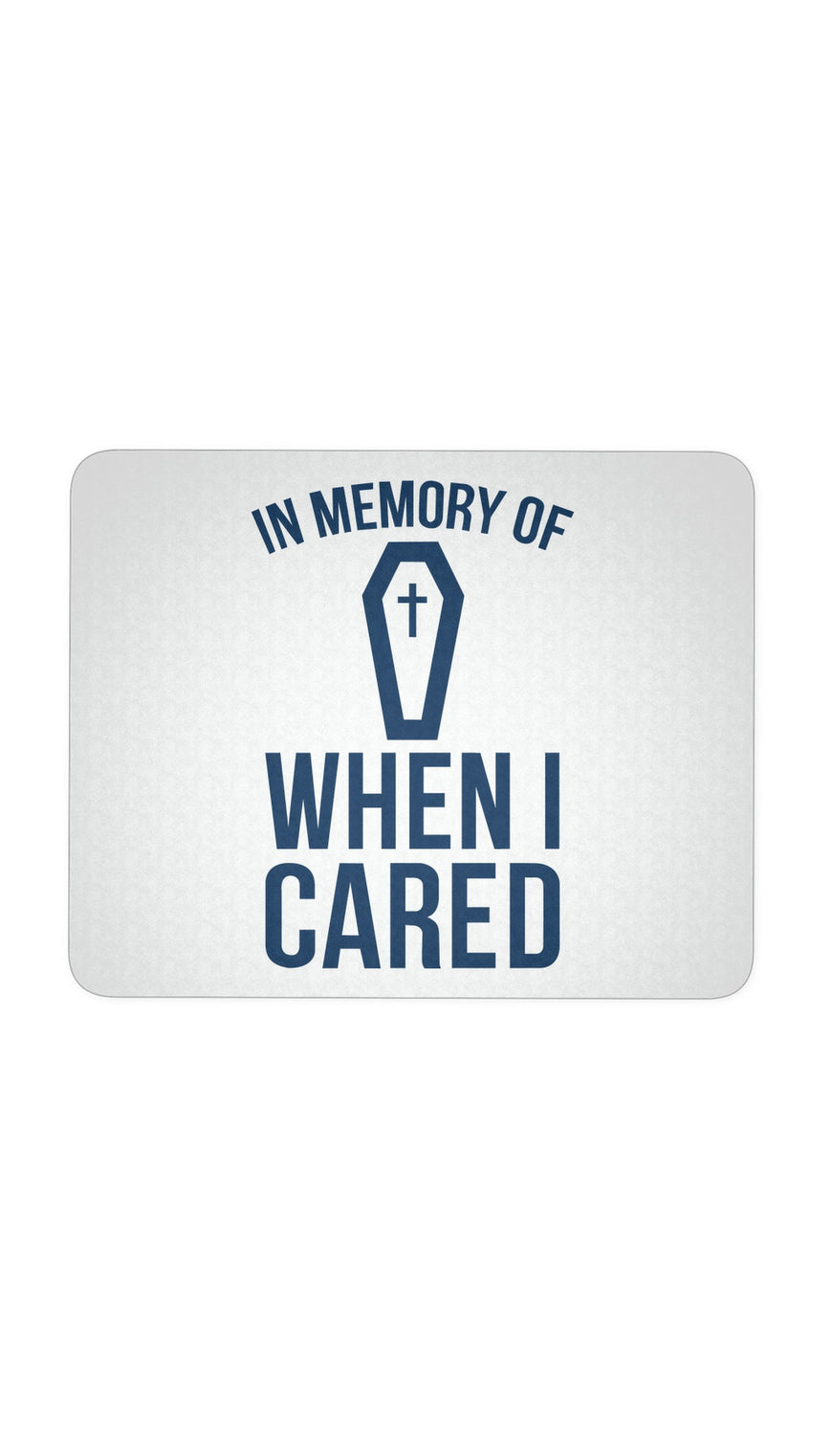 In Memory Of When I Cared White Mouse Pad | Sarcastic Me