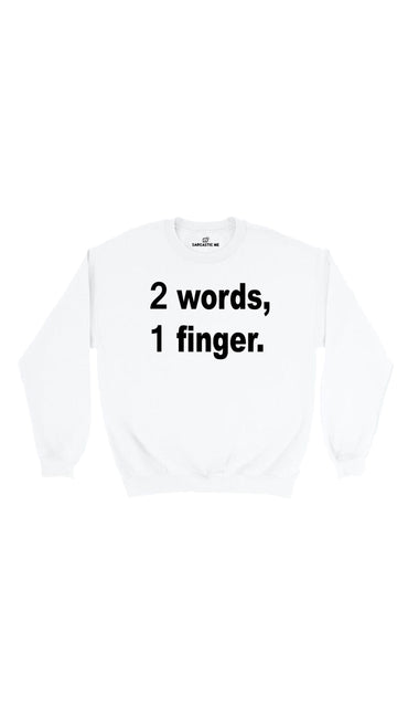 2 words, 1 Finger White Unisex Pullover Sweatshirt | Sarcastic Me