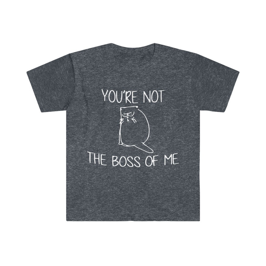 You're Not The Boss Of Me T-Shirt